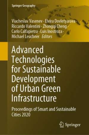 Advanced Technologies for Sustainable Development of Urban Green Infrastructure: Proceedings of Smart and Sustainable Cities 2020 de Viacheslav Vasenev