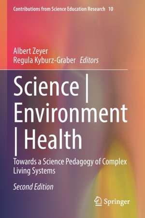 Science | Environment | Health: Towards a Science Pedagogy of Complex Living Systems de Albert Zeyer