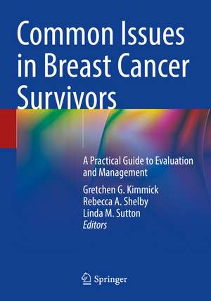 Common Issues in Breast Cancer Survivors: A Practical Guide to Evaluation and Management de Gretchen G. Kimmick