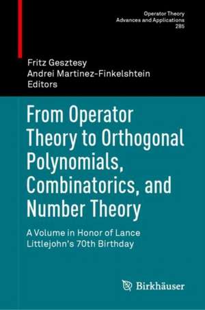 From Operator Theory to Orthogonal Polynomials, Combinatorics, and Number Theory: A Volume in Honor of Lance Littlejohn's 70th Birthday de Fritz Gesztesy