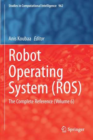 Robot Operating System (ROS): The Complete Reference (Volume 6) de Anis Koubaa