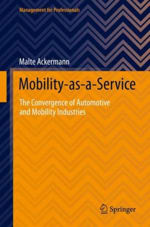 Mobility-as-a-Service: The Convergence of Automotive and Mobility Industries de Malte Ackermann