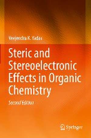 Steric and Stereoelectronic Effects in Organic Chemistry de Veejendra K. Yadav