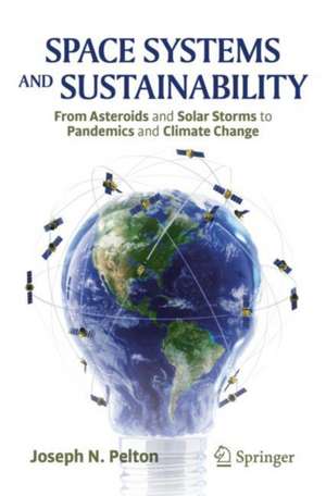 Space Systems and Sustainability: From Asteroids and Solar Storms to Pandemics and Climate Change de Joseph N. Pelton