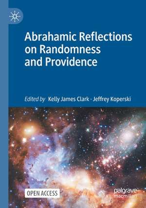 Abrahamic Reflections on Randomness and Providence de Kelly James Clark