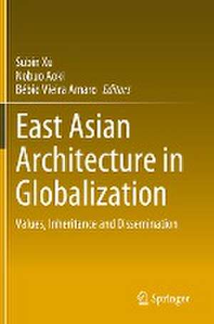 East Asian Architecture in Globalization: Values, Inheritance and Dissemination de Subin Xu