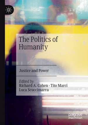 The Politics of Humanity: Justice and Power de Richard A. Cohen