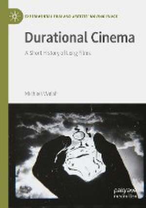 Durational Cinema: A Short History of Long Films de Michael Walsh