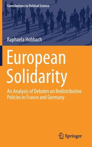 European Solidarity: An Analysis of Debates on Redistributive Policies in France and Germany de Raphaela Hobbach