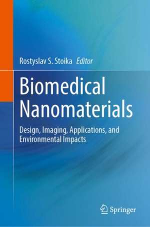 Biomedical Nanomaterials: From design and synthesis to imaging, application and environmental impact de Rostyslav S. Stoika