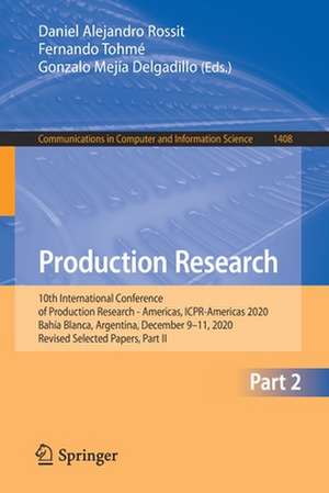 Production Research: 10th International Conference of Production Research - Americas, ICPR-Americas 2020, Bahía Blanca, Argentina, December 9-11, 2020, Revised Selected Papers, Part II de Daniel Alejandro Rossit