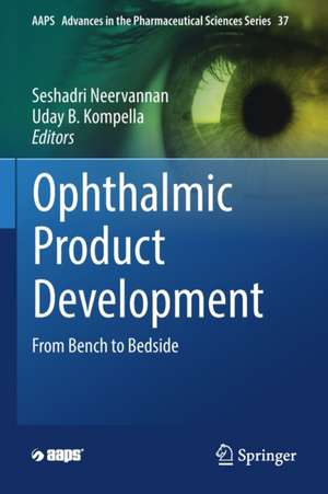 Ophthalmic Product Development: From Bench to Bedside de Seshadri Neervannan