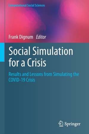 Social Simulation for a Crisis: Results and Lessons from Simulating the COVID-19 Crisis de Frank Dignum