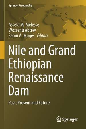 Nile and Grand Ethiopian Renaissance Dam: Past, Present and Future de Assefa M. Melesse