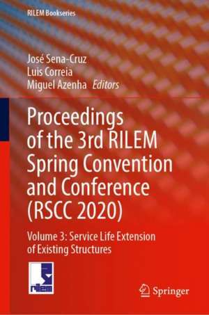 Proceedings of the 3rd RILEM Spring Convention and Conference (RSCC 2020): Volume 3: Service Life Extension of Existing Structures de José Sena-Cruz