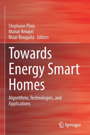 Towards Energy Smart Homes: Algorithms, Technologies, and Applications de Stephane Ploix