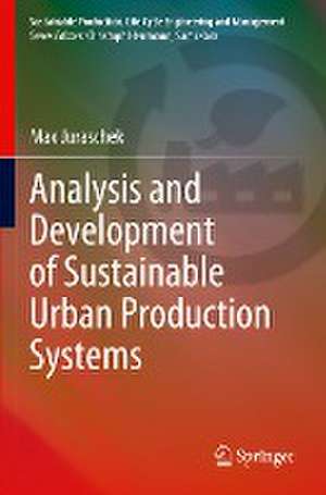 Analysis and Development of Sustainable Urban Production Systems de Max Juraschek