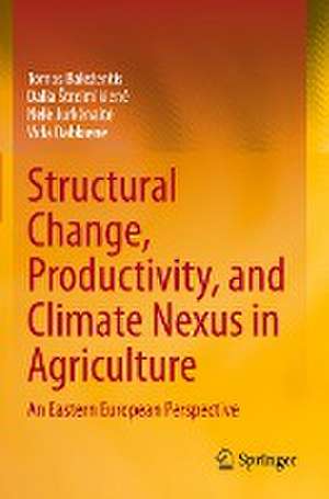 Structural Change, Productivity, and Climate Nexus in Agriculture: An Eastern European Perspective de Tomas Baležentis