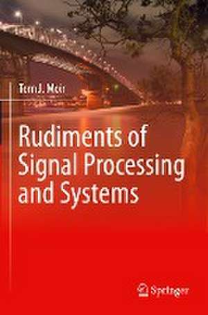 Rudiments of Signal Processing and Systems de Tom J. Moir