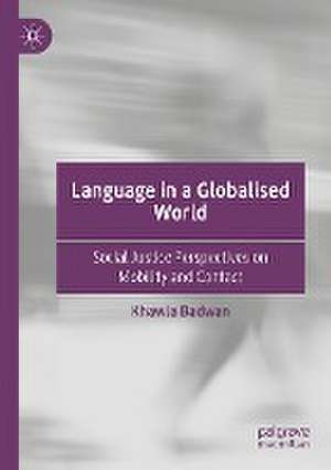 Language in a Globalised World: Social Justice Perspectives on Mobility and Contact de Khawla Badwan