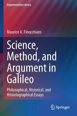 Science, Method, and Argument in Galileo: Philosophical, Historical, and Historiographical Essays de Maurice A. Finocchiaro