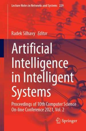 Artificial Intelligence in Intelligent Systems: Proceedings of 10th Computer Science On-line Conference 2021, Vol. 2 de Radek Silhavy