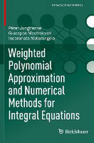 Weighted Polynomial Approximation and Numerical Methods for Integral Equations de Peter Junghanns