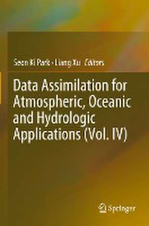 Data Assimilation for Atmospheric, Oceanic and Hydrologic Applications (Vol. IV) de Seon Ki Park