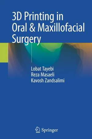 3D Printing in Oral & Maxillofacial Surgery de Lobat Tayebi