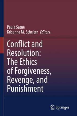 Conflict and Resolution: The Ethics of Forgiveness, Revenge, and Punishment de Paula Satne