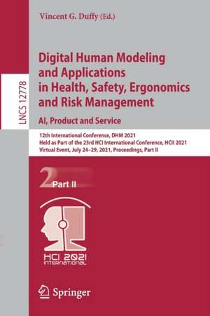 Digital Human Modeling and Applications in Health, Safety, Ergonomics and Risk Management. AI, Product and Service: 12th International Conference, DHM 2021, Held as Part of the 23rd HCI International Conference, HCII 2021, Virtual Event, July 24–29, 2021, Proceedings, Part II de Vincent G. Duffy