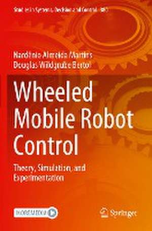 Wheeled Mobile Robot Control: Theory, Simulation, and Experimentation de Nardênio Almeida Martins