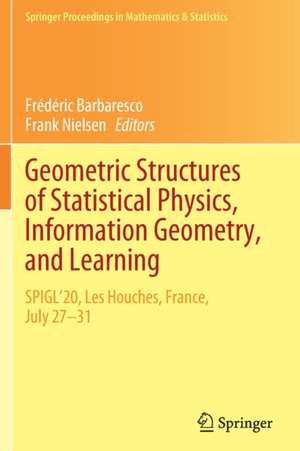 Geometric Structures of Statistical Physics, Information Geometry, and Learning: SPIGL'20, Les Houches, France, July 27–31 de Frédéric Barbaresco