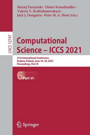 Computational Science – ICCS 2021: 21st International Conference, Krakow, Poland, June 16–18, 2021, Proceedings, Part VI de Maciej Paszynski