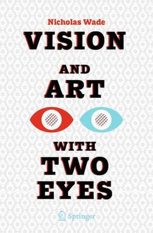 Vision and Art with Two Eyes de Nicholas Wade