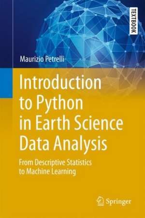 Introduction to Python in Earth Science Data Analysis: From Descriptive Statistics to Machine Learning de Maurizio Petrelli