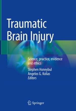 Traumatic Brain Injury: Science, Practice, Evidence and Ethics de Stephen Honeybul