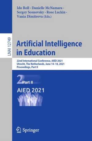 Artificial Intelligence in Education: 22nd International Conference, AIED 2021, Utrecht, The Netherlands, June 14–18, 2021, Proceedings, Part II de Ido Roll