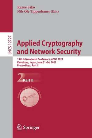 Applied Cryptography and Network Security: 19th International Conference, ACNS 2021, Kamakura, Japan, June 21–24, 2021, Proceedings, Part II de Kazue Sako