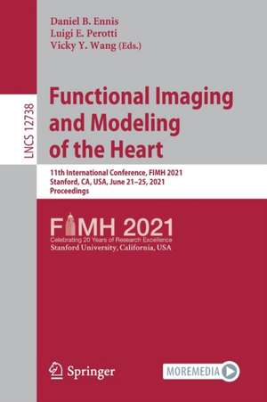 Functional Imaging and Modeling of the Heart: 11th International Conference, FIMH 2021, Stanford, CA, USA, June 21-25, 2021, Proceedings de Daniel B. Ennis