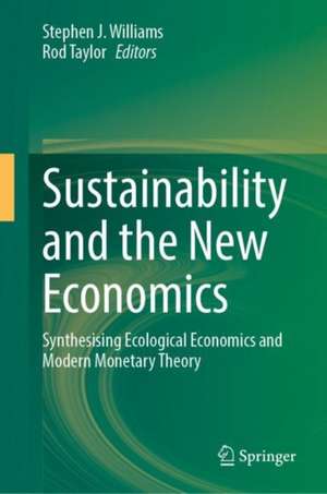 Sustainability and the New Economics: Synthesising Ecological Economics and Modern Monetary Theory de Stephen J. Williams