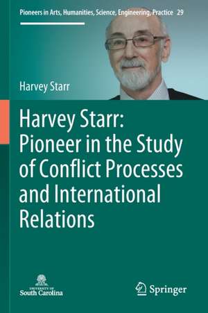 Harvey Starr: Pioneer in the Study of Conflict Processes and International Relations de Harvey Starr