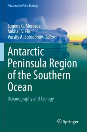 Antarctic Peninsula Region of the Southern Ocean: Oceanography and Ecology de Eugene G. Morozov