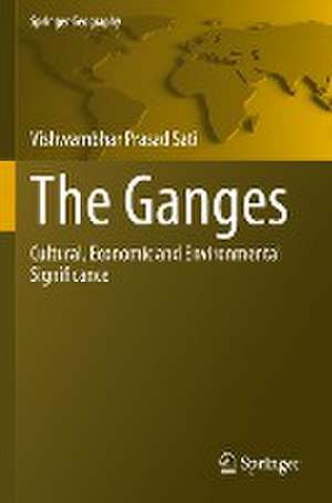 The Ganges: Cultural, Economic and Environmental Significance de Vishwambhar Prasad Sati