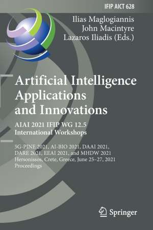 Artificial Intelligence Applications and Innovations. AIAI 2021 IFIP WG 12.5 International Workshops: 5G-PINE 2021, AI-BIO 2021, DAAI 2021, DARE 2021, EEAI 2021, and MHDW 2021, Hersonissos, Crete, Greece, June 25–27, 2021, Proceedings de Ilias Maglogiannis