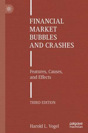 Financial Market Bubbles and Crashes: Features, Causes, and Effects de Harold L. Vogel