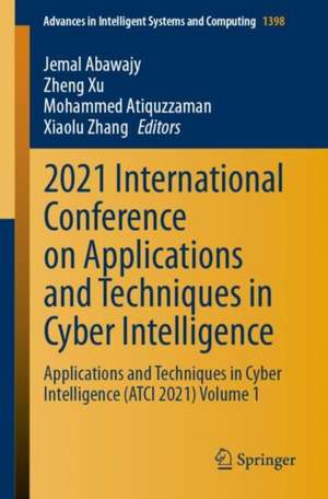 2021 International Conference on Applications and Techniques in Cyber Intelligence: Applications and Techniques in Cyber Intelligence (ATCI 2021) Volume 1 de Jemal Abawajy