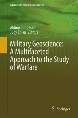 Military Geoscience: A Multifaceted Approach to the Study of Warfare de Aldino Bondesan