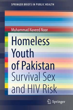 Homeless Youth of Pakistan: Survival Sex and HIV Risk de Muhammad Naveed Noor