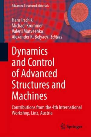 Dynamics and Control of Advanced Structures and Machines: Contributions from the 4th International Workshop, Linz, Austria de Hans Irschik